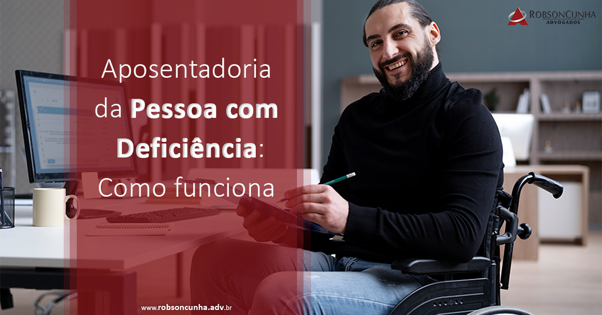 Aposentadoria da Pessoa com Deficiência: Como funciona