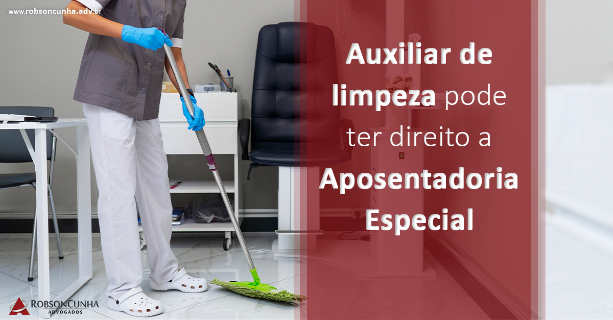 APOSENTADORIA ESPECIAL: Auxiliar de limpeza pode ter direito a Aposentadoria Especial