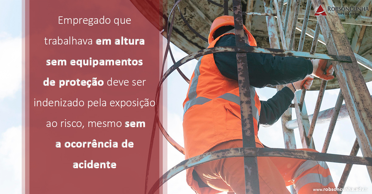 Empregado que trabalhava em altura sem equipamentos de proteção deve ser indenizado pela exposição ao risco, mesmo sem a ocorrência de acidente
