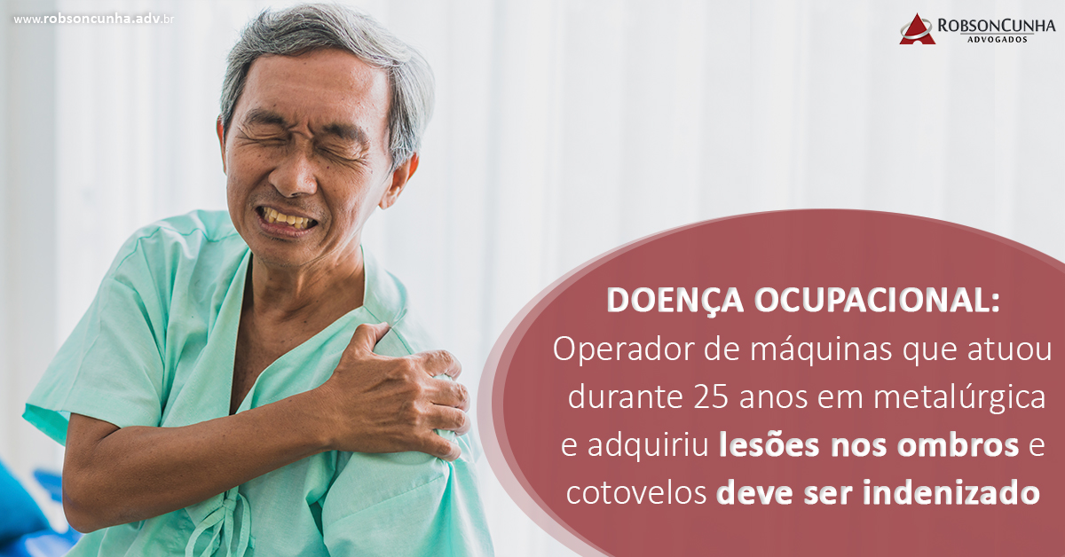 DOENÇA OCUPACIONAL: Operador de máquinas que atuou durante 25 anos em metalúrgica e adquiriu lesões nos ombros e cotovelos deve ser indenizado