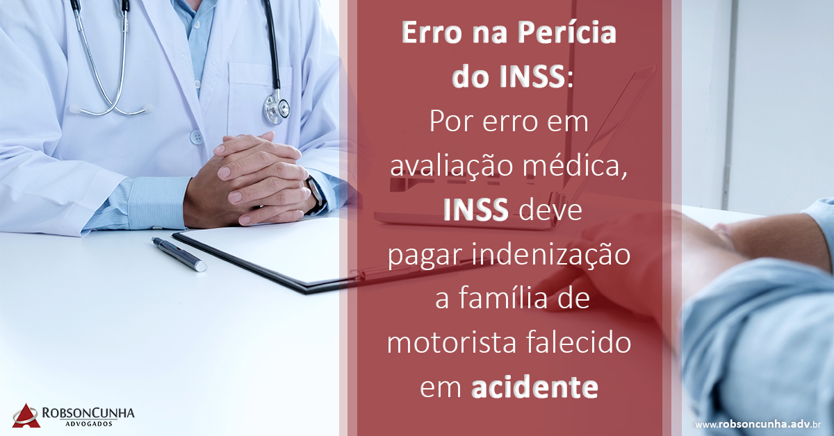 Erro na Perícia do INSS: Por erro em avaliação médica, INSS deve pagar indenização a família de motorista falecido em acidente