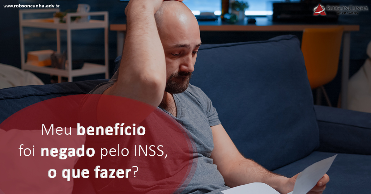 Meu benefício foi negado pelo INSS, o que fazer?