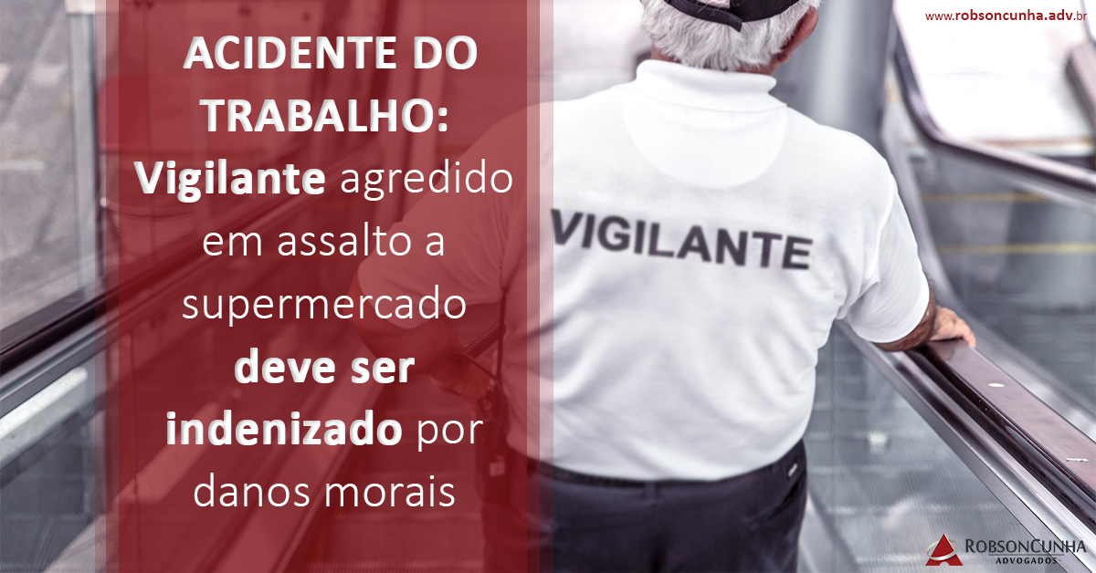 ACIDENTE DO TRABALHO: Vigilante agredido em assalto a supermercado deve ser indenizado por danos morais