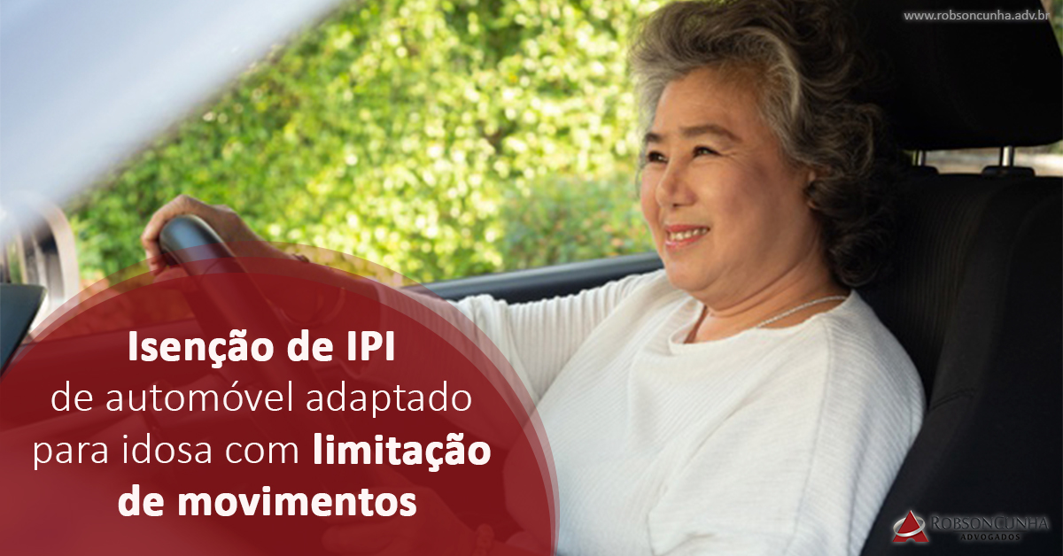 DIREITO TRIBUTÁRIO: União deve conceder isenção de IPI de automóvel adaptado para idosa com limitação de movimentos