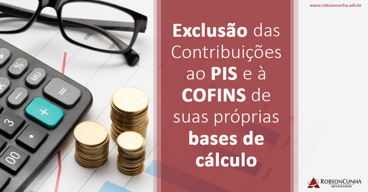 DIREITO TRIBUTÁRIO: Exclusão das Contribuições ao PIS e à COFINS de suas próprias bases de cálculo