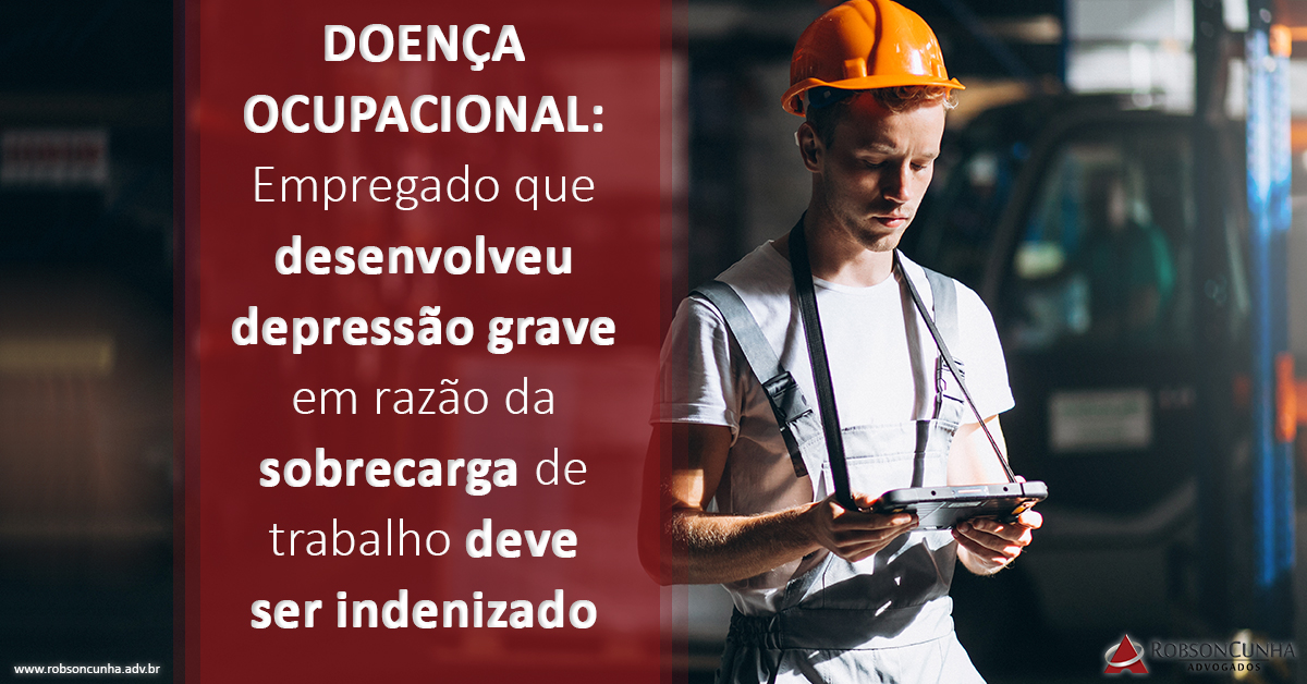 DOENÇA OCUPACIONAL: Empregado que desenvolveu depressão grave em razão da sobrecarga de trabalho deve ser indenizado