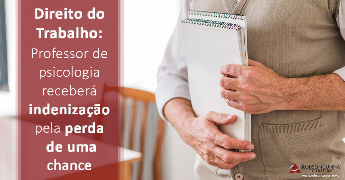 Direito do Trabalho: Professor de psicologia receberá indenização pela perda de uma chance