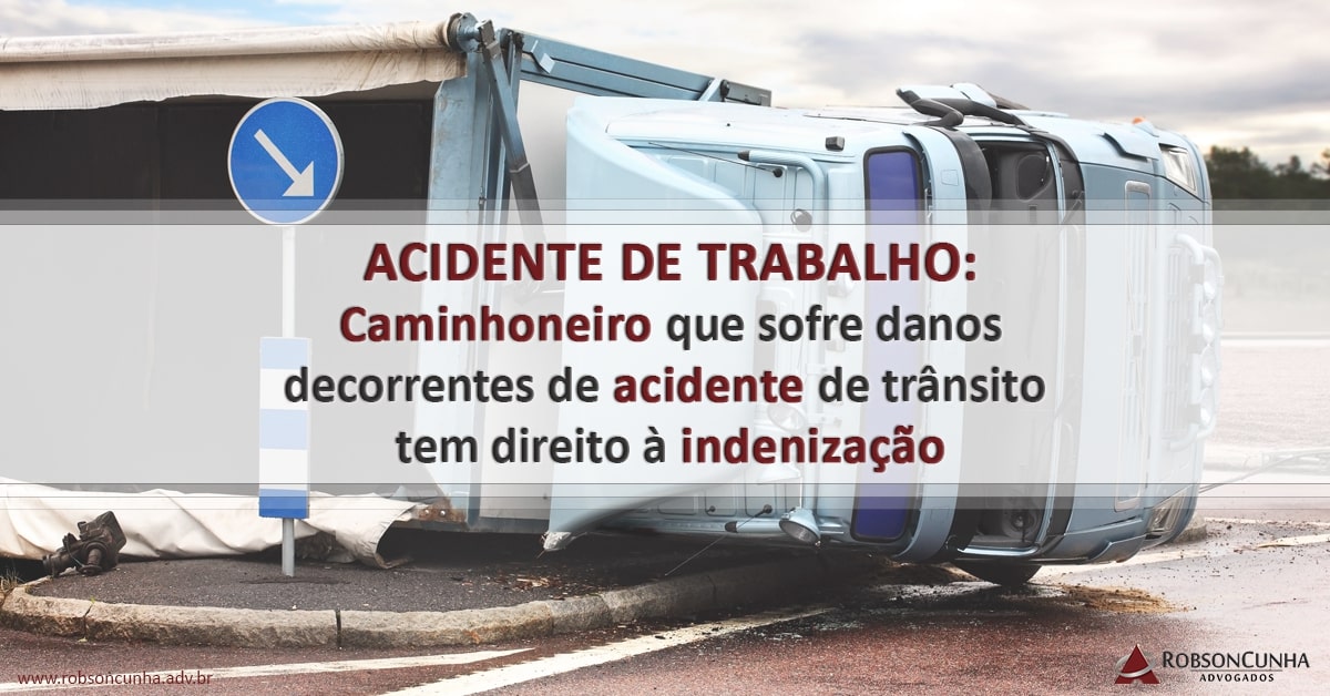 DIREITO DO TRABALHO: Caminhoneiro que sofre danos decorrentes de acidente de trânsito tem direito à indenização