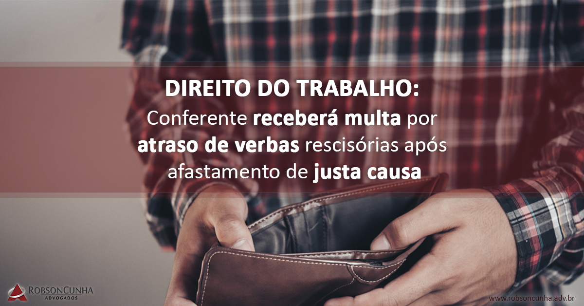 DIREITO DO TRABALHO: Conferente receberá multa por atraso de verbas rescisórias após afastamento de justa causa