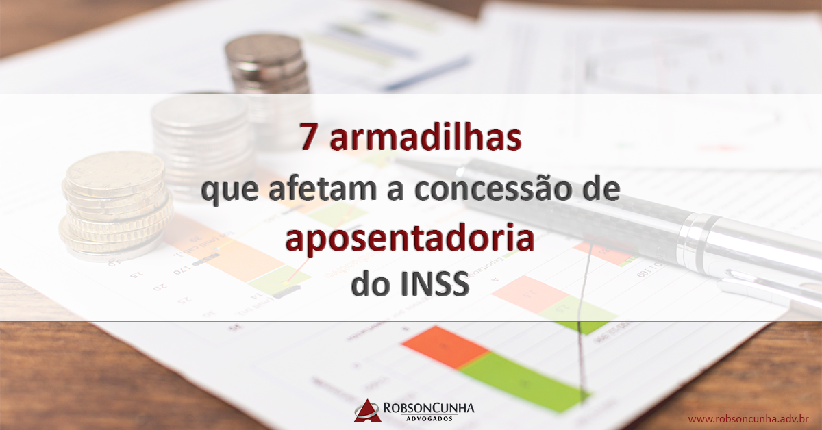 Veja 7 armadilhas que afetam a concessão da aposentadoria do INSS