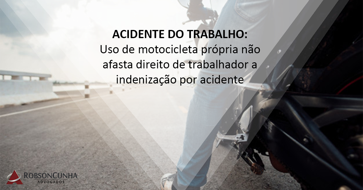 ACIDENTE DO TRABALHO: Uso de motocicleta própria não afasta direito de trabalhador a indenização por acidente