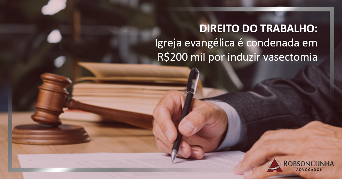 DIREITO DO TRABALHO: Igreja evangélica é condenada em R$200 mil por induzir vasectomia
