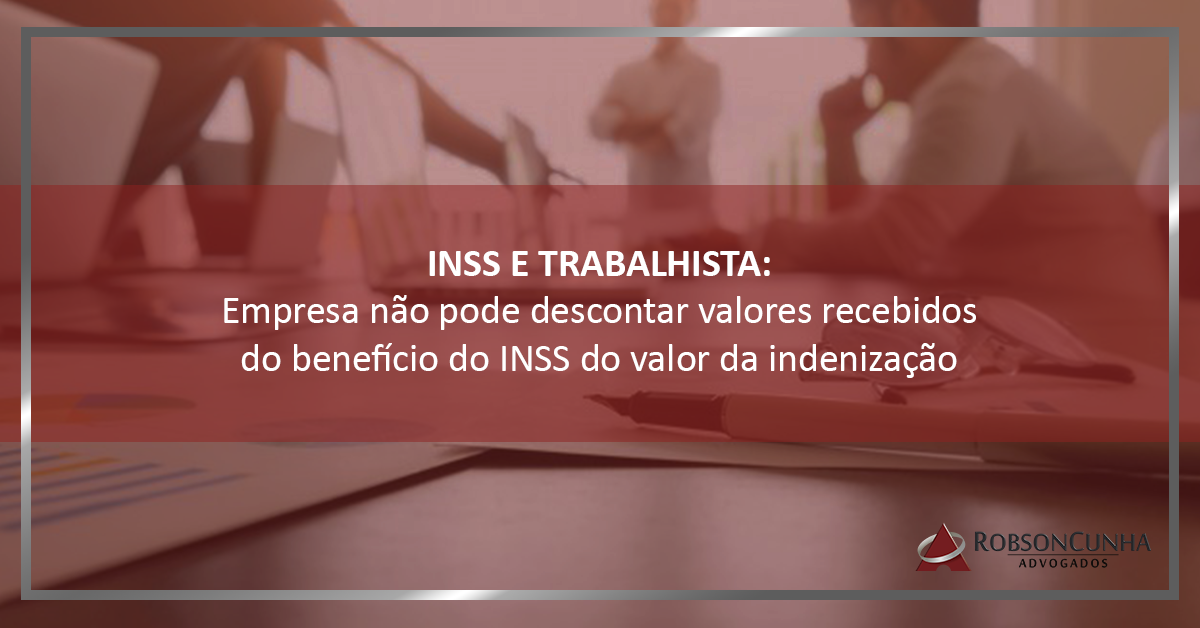 INSS E TRABALHISTA: Empresa varejista não pode descontar valores recebidos do INSS da pensão mensal