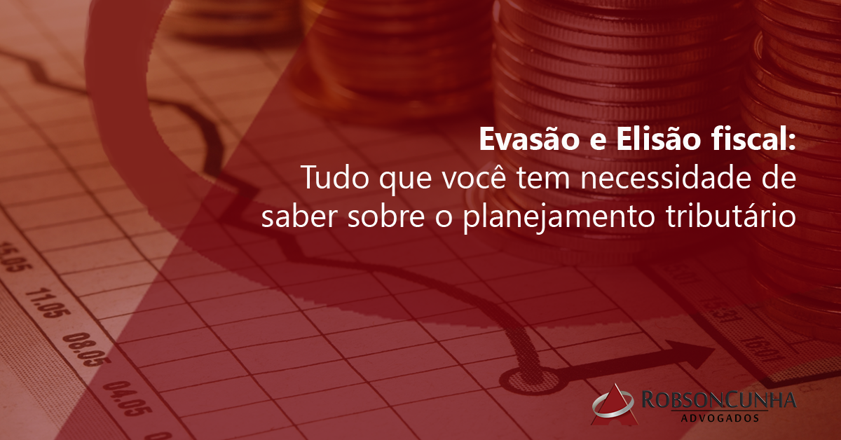 Evasão e Elisão fiscal: Tudo que você tem necessidade saber sobre o planejamento tributário